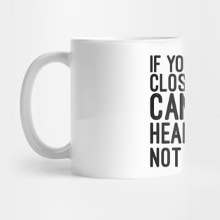 If You Listen Closely You Can Hear Me Not Caring - Funny Sayings Mug